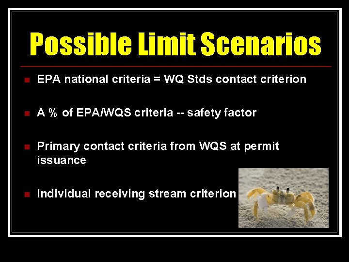 Possible Limit Scenarios n EPA national criteria = WQ Stds contact criterion n A