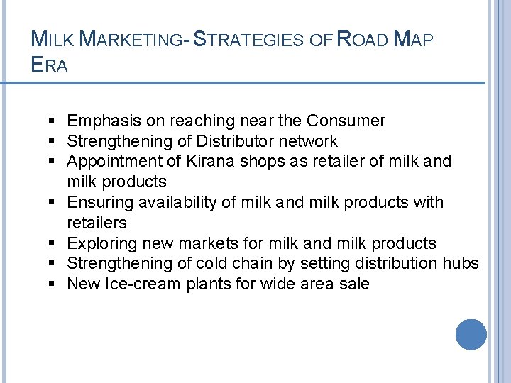 MILK MARKETING- STRATEGIES OF ROAD MAP ERA § Emphasis on reaching near the Consumer