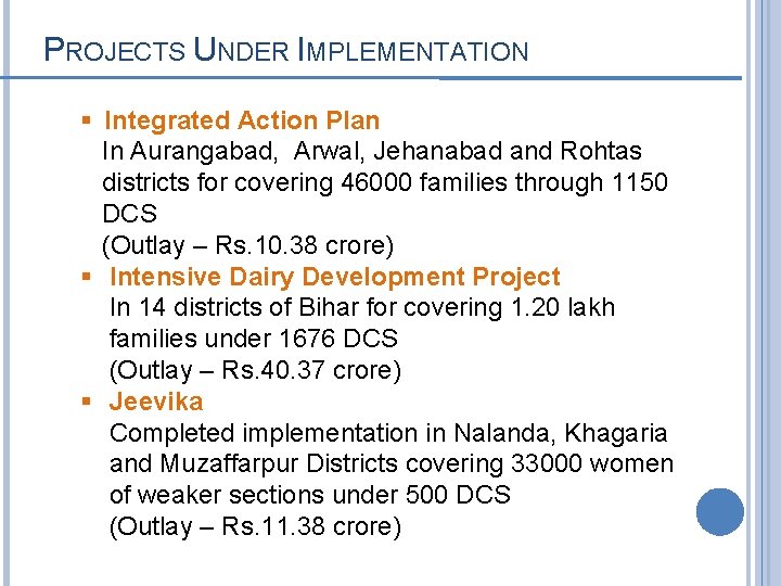 PROJECTS UNDER IMPLEMENTATION § Integrated Action Plan In Aurangabad, Arwal, Jehanabad and Rohtas districts