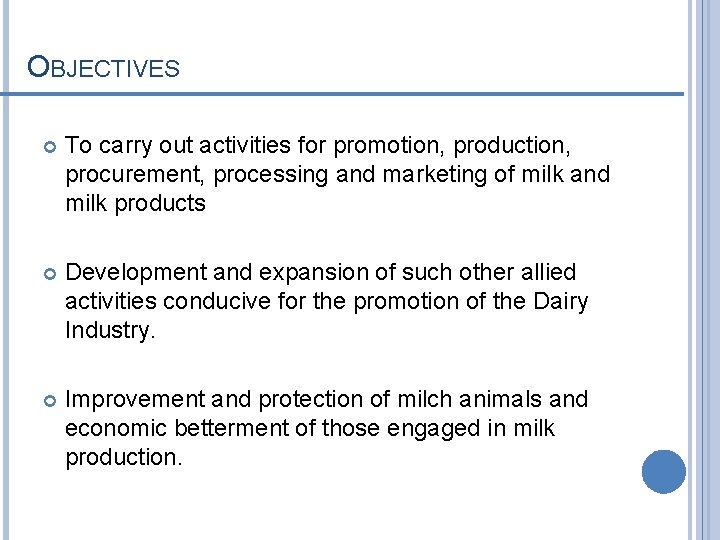 OBJECTIVES To carry out activities for promotion, production, procurement, processing and marketing of milk