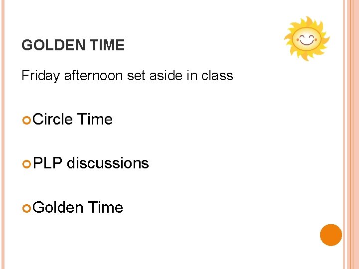 GOLDEN TIME Friday afternoon set aside in class Circle PLP Time discussions Golden Time
