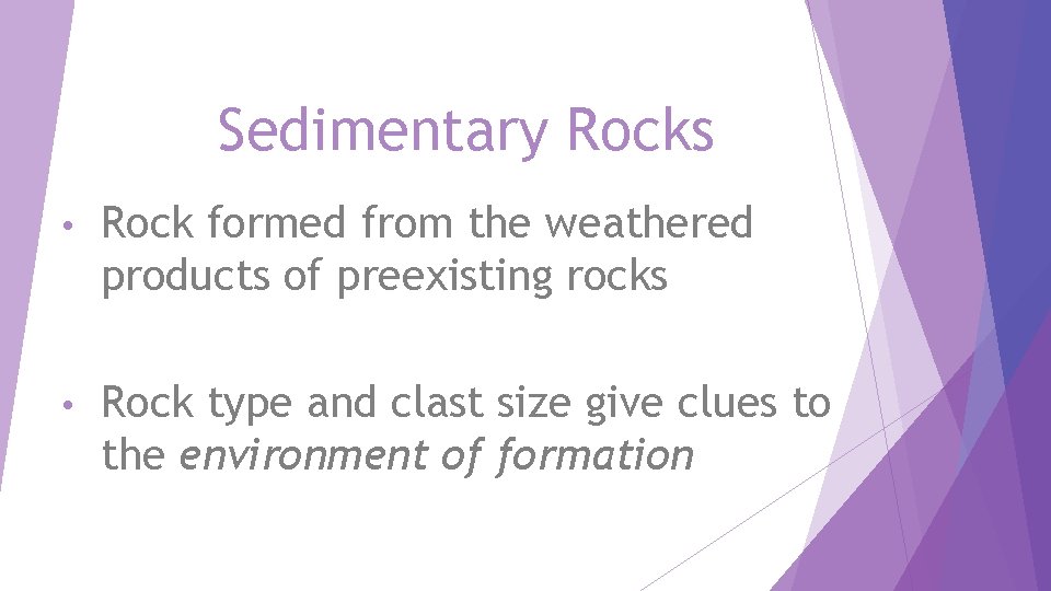 Sedimentary Rocks • Rock formed from the weathered products of preexisting rocks • Rock
