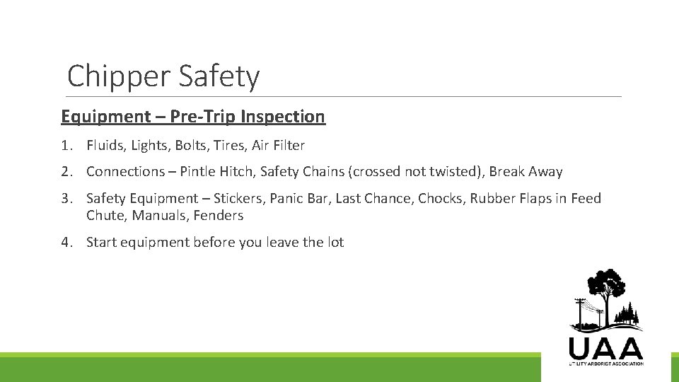 Chipper Safety Equipment – Pre-Trip Inspection 1. Fluids, Lights, Bolts, Tires, Air Filter 2.