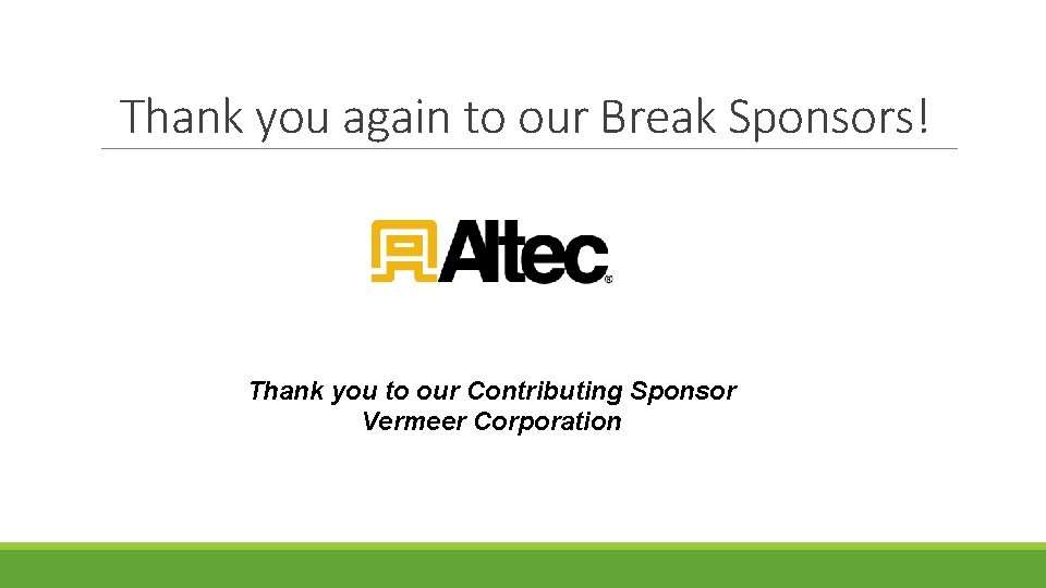 Thank you again to our Break Sponsors! Thank you to our Contributing Sponsor Vermeer