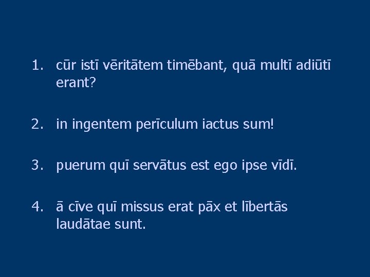 1. cūr istī vēritātem timēbant, quā multī adiūtī erant? 2. in ingentem perīculum iactus