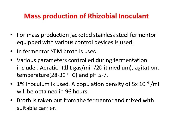 Mass production of Rhizobial Inoculant • For mass production jacketed stainless steel fermentor equipped