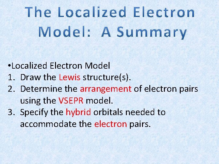  • Localized Electron Model 1. Draw the Lewis structure(s). 2. Determine the arrangement