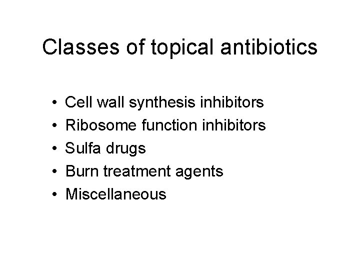 Classes of topical antibiotics • • • Cell wall synthesis inhibitors Ribosome function inhibitors