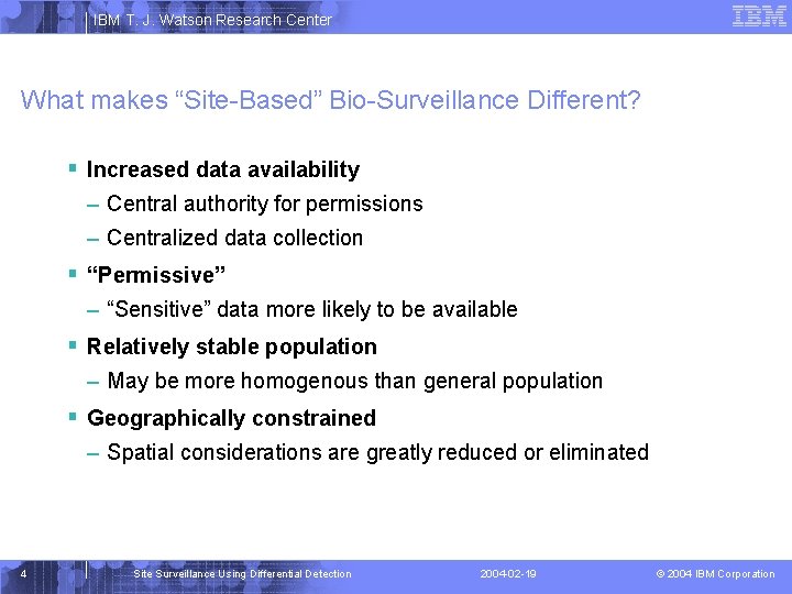 IBM T. J. Watson Research Center What makes “Site-Based” Bio-Surveillance Different? § Increased data