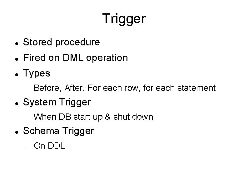 Trigger Stored procedure Fired on DML operation Types System Trigger Before, After, For each
