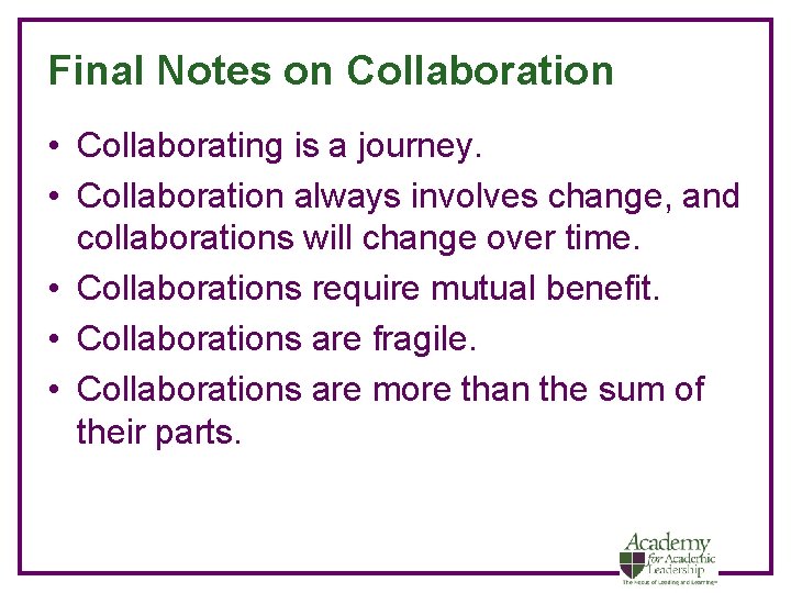 Final Notes on Collaboration • Collaborating is a journey. • Collaboration always involves change,