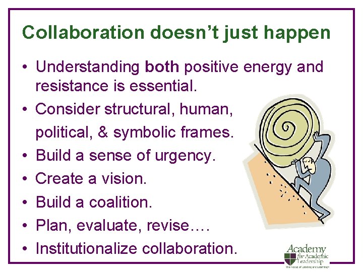 Collaboration doesn’t just happen • Understanding both positive energy and resistance is essential. •