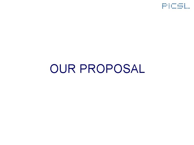 OUR PROPOSAL 