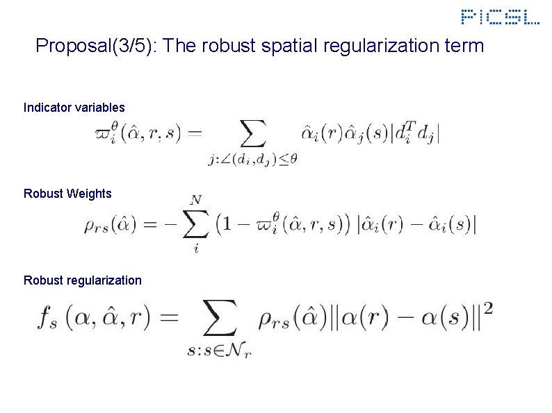 Proposal(3/5): The robust spatial regularization term Indicator variables Robust Weights Robust regularization 