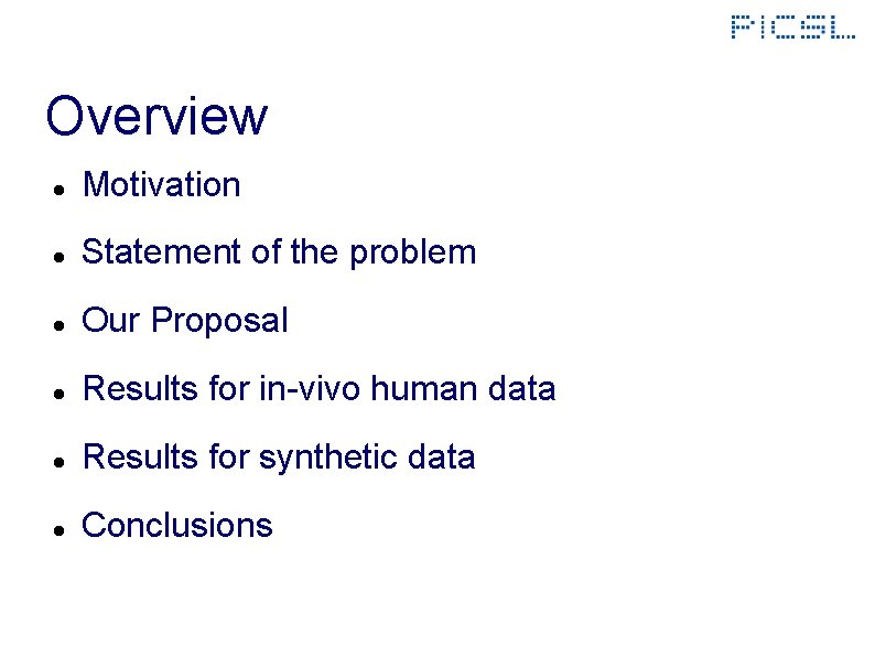 Overview Motivation Statement of the problem Our Proposal Results for in-vivo human data Results