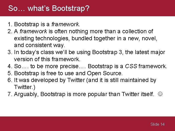 So… what’s Bootstrap? 1. Bootstrap is a framework. 2. A framework is often nothing