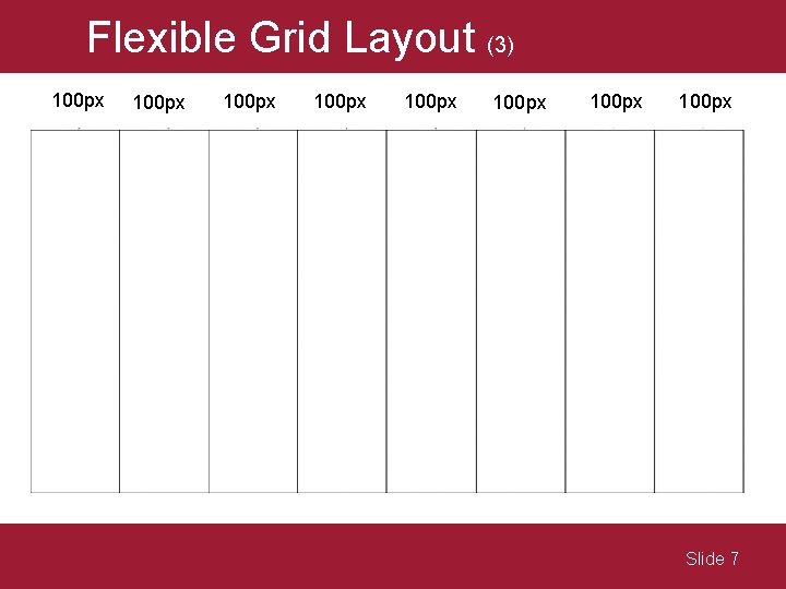 Flexible Grid Layout (3) 100 px 100 px Slide 7 