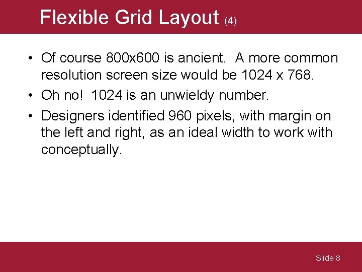 Flexible Grid Layout (4) • Of course 800 x 600 is ancient. A more
