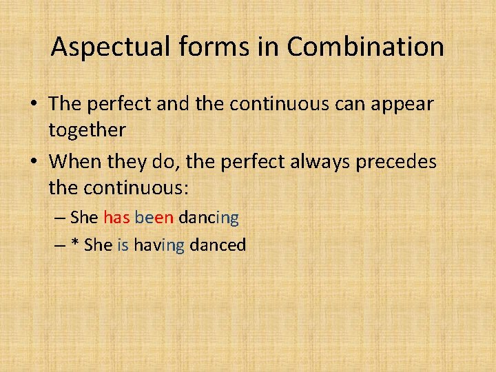 Aspectual forms in Combination • The perfect and the continuous can appear together •