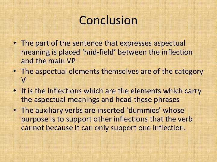 Conclusion • The part of the sentence that expresses aspectual meaning is placed ‘mid-field’