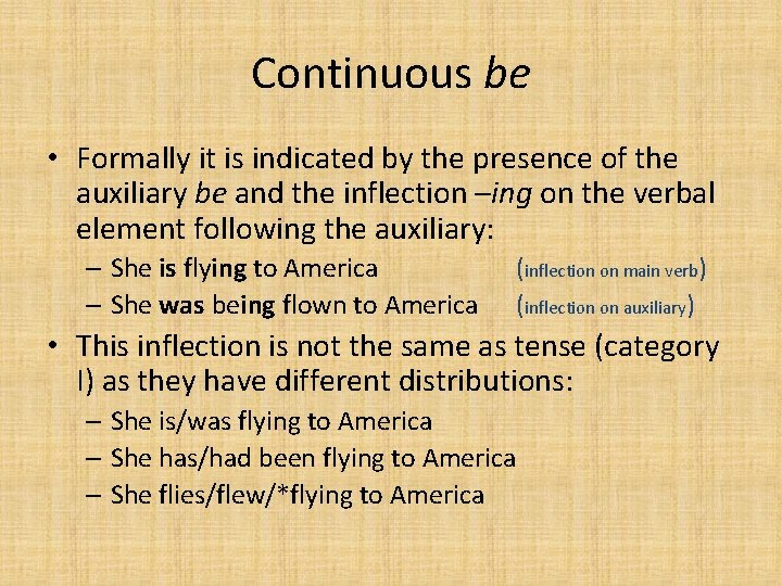 Continuous be • Formally it is indicated by the presence of the auxiliary be