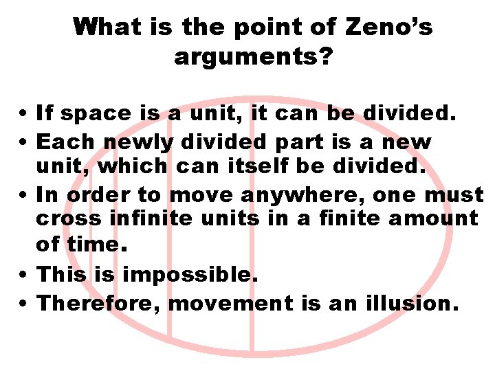 What is the point of Zeno’s arguments? • If space is a unit, it