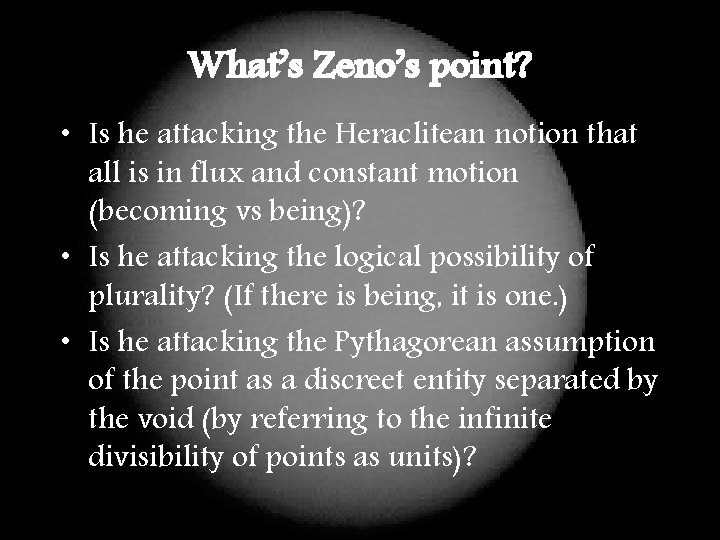 What’s Zeno’s point? • Is he attacking the Heraclitean notion that all is in