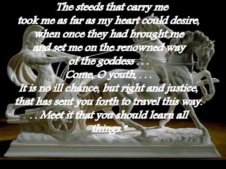 “The steeds that carry me took me as far as my heart could desire,