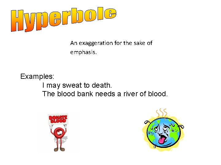 An exaggeration for the sake of emphasis. Examples: I may sweat to death. The