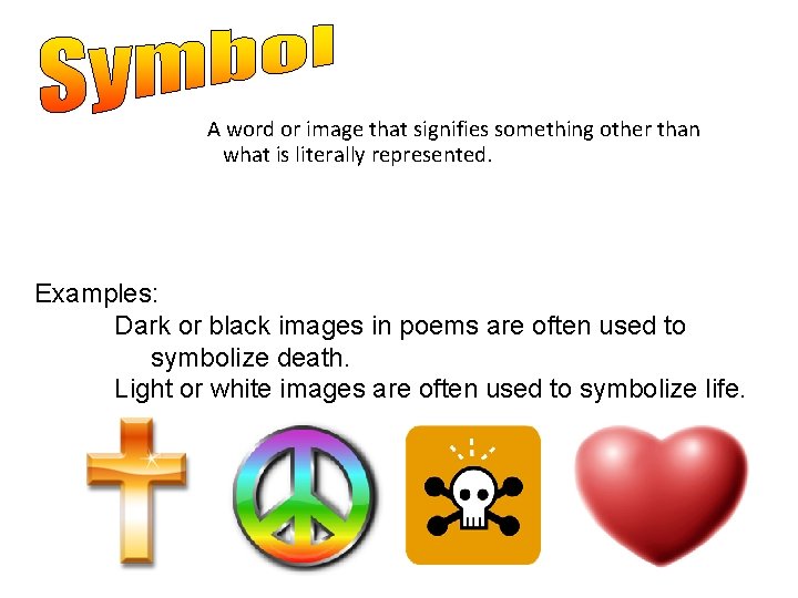 A word or image that signifies something other than what is literally represented. Examples: