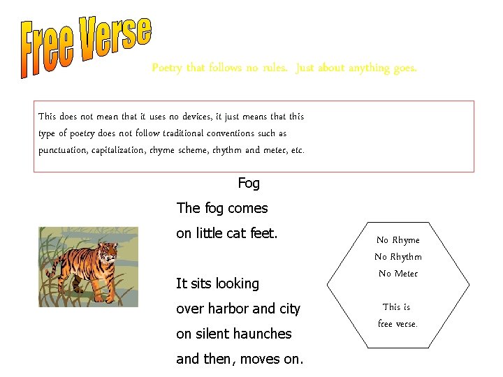 Poetry that follows no rules. Just about anything goes. This does not mean that