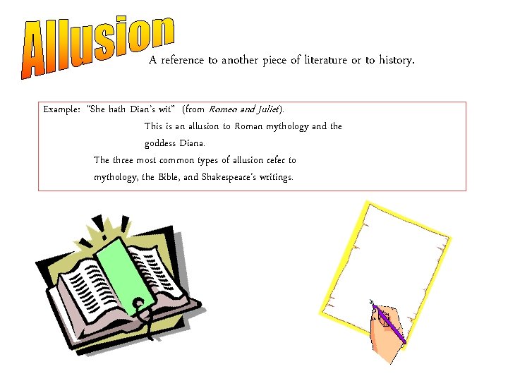 A reference to another piece of literature or to history. Example: “She hath Dian’s