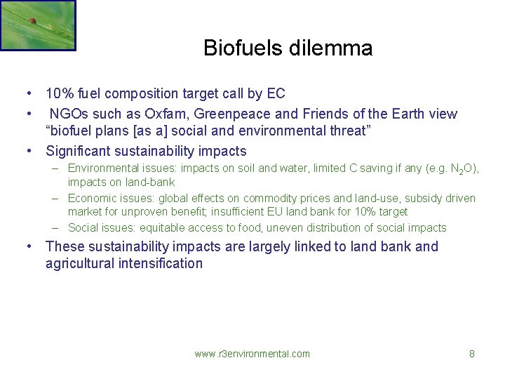 Biofuels dilemma • 10% fuel composition target call by EC • NGOs such as