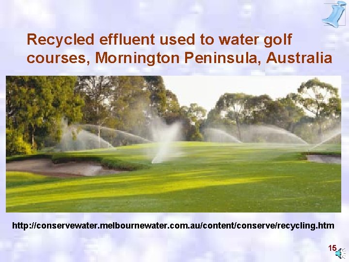 Recycled effluent used to water golf courses, Mornington Peninsula, Australia http: //conservewater. melbournewater. com.
