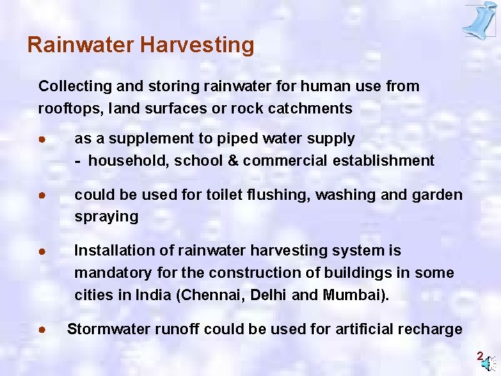 Rainwater Harvesting Collecting and storing rainwater for human use from rooftops, land surfaces or