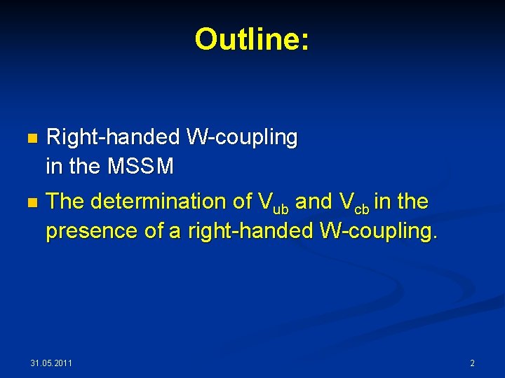 Outline: n Right-handed W-coupling in the MSSM n The determination of Vub and Vcb