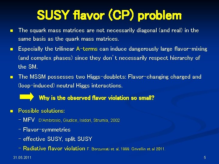 SUSY flavor (CP) problem n The squark mass matrices are not necessarily diagonal (and