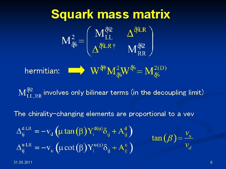 Squark mass matrix hermitian: involves only bilinear terms (in the decoupling limit) The chirality-changing