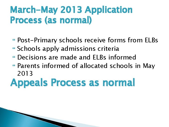 March-May 2013 Application Process (as normal) Post-Primary schools receive forms from ELBs Schools apply