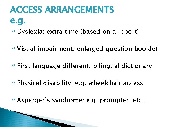 ACCESS ARRANGEMENTS e. g. Dyslexia: extra time (based on a report) Visual impairment: enlarged
