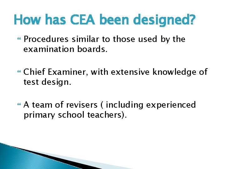 How has CEA been designed? Procedures similar to those used by the examination boards.