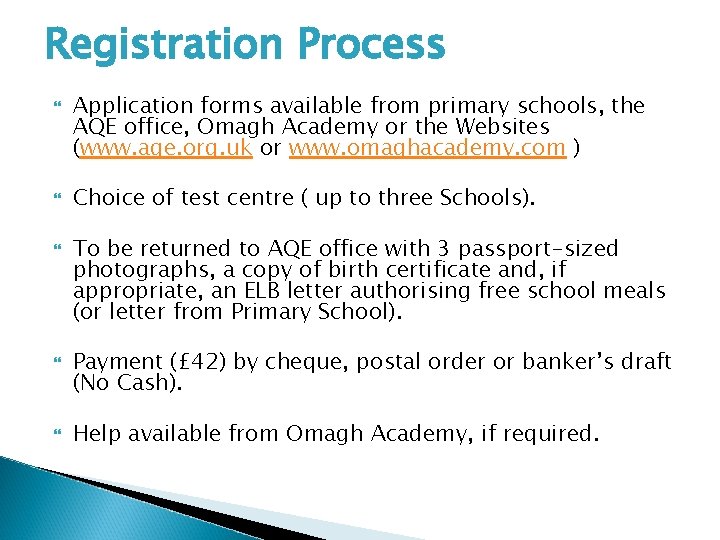 Registration Process Application forms available from primary schools, the AQE office, Omagh Academy or