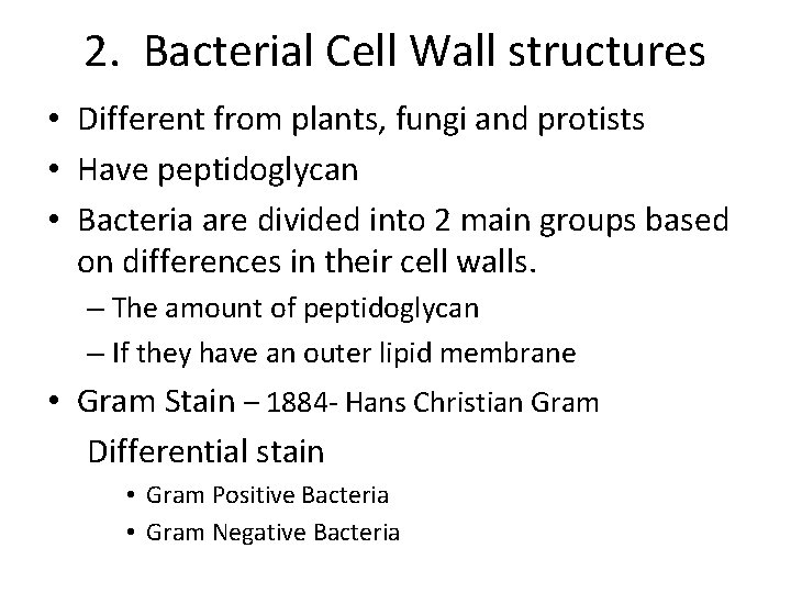 2. Bacterial Cell Wall structures • Different from plants, fungi and protists • Have