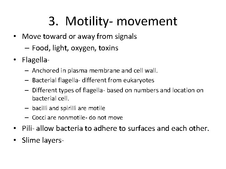 3. Motility- movement • Move toward or away from signals – Food, light, oxygen,