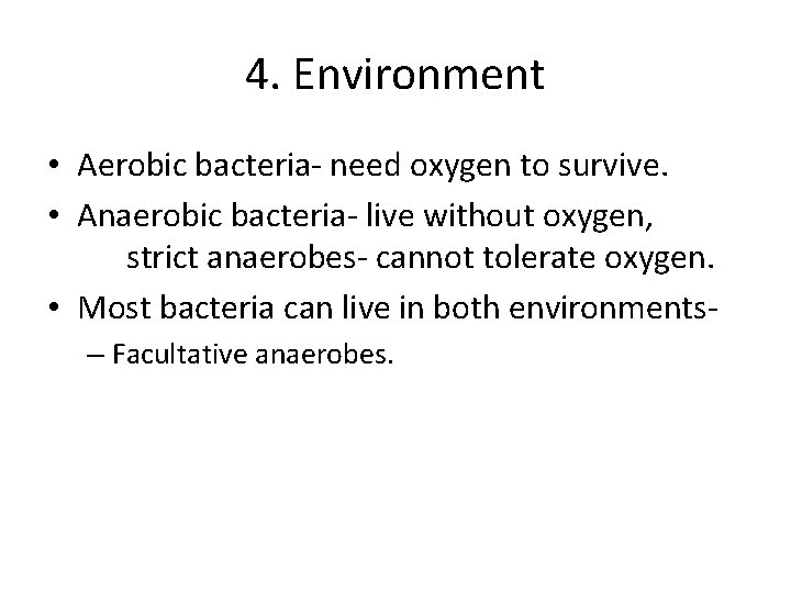 4. Environment • Aerobic bacteria- need oxygen to survive. • Anaerobic bacteria- live without