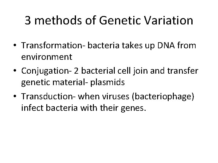 3 methods of Genetic Variation • Transformation- bacteria takes up DNA from environment •
