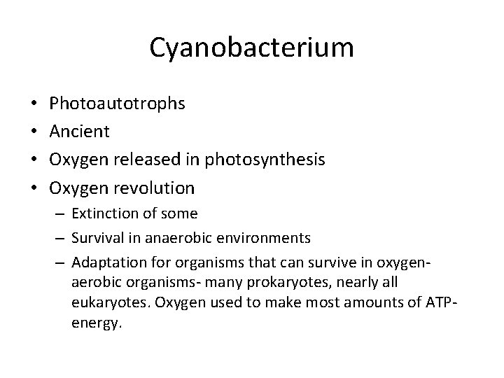 Cyanobacterium • • Photoautotrophs Ancient Oxygen released in photosynthesis Oxygen revolution – Extinction of