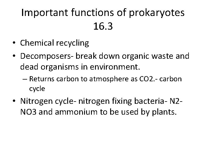Important functions of prokaryotes 16. 3 • Chemical recycling • Decomposers- break down organic