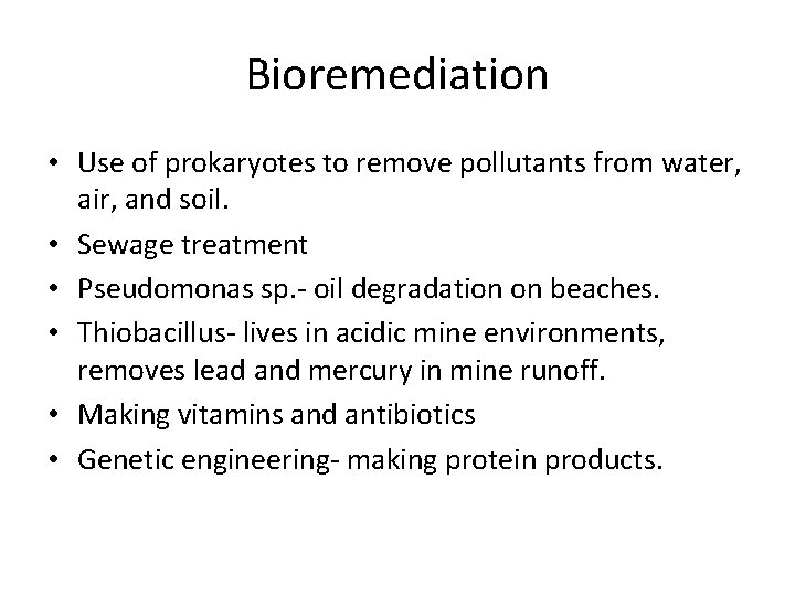 Bioremediation • Use of prokaryotes to remove pollutants from water, air, and soil. •