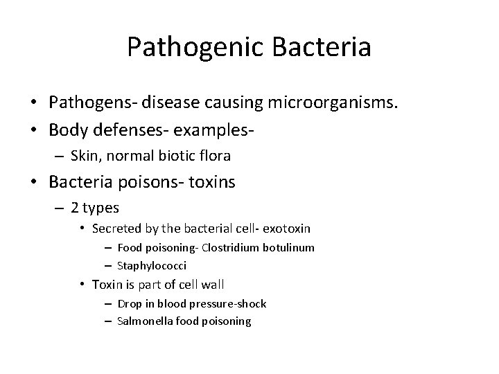 Pathogenic Bacteria • Pathogens- disease causing microorganisms. • Body defenses- examples– Skin, normal biotic